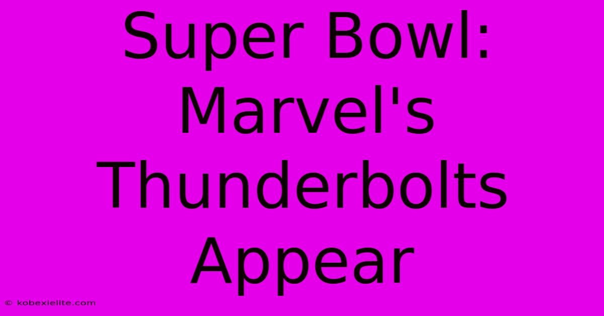 Super Bowl: Marvel's Thunderbolts Appear