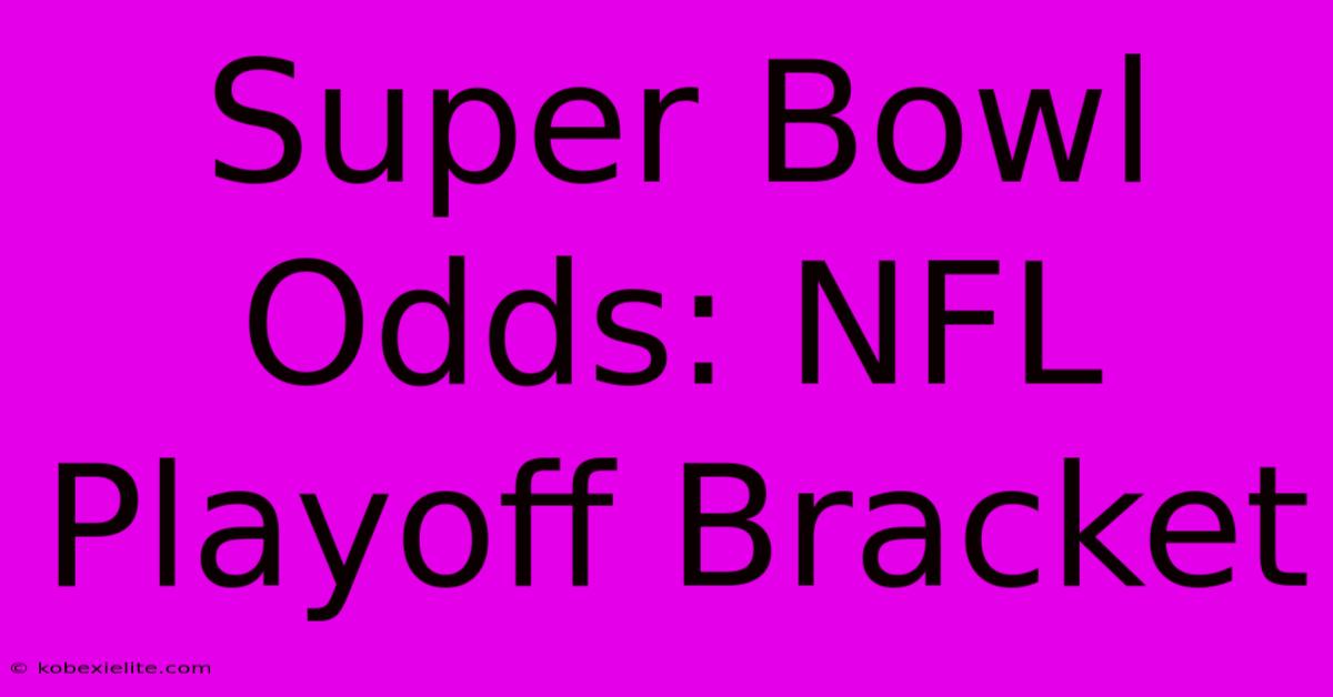 Super Bowl Odds: NFL Playoff Bracket