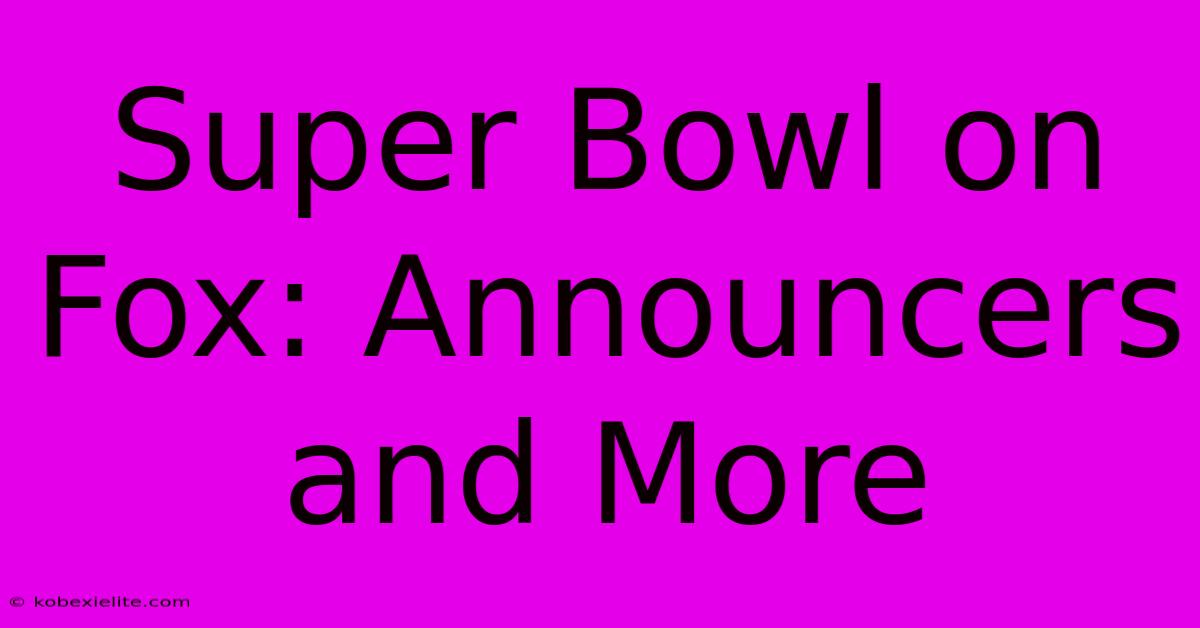 Super Bowl On Fox: Announcers And More