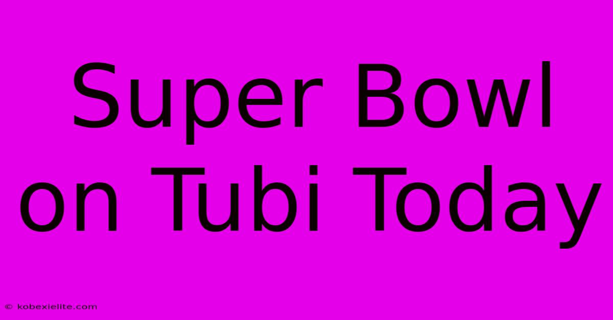 Super Bowl On Tubi Today