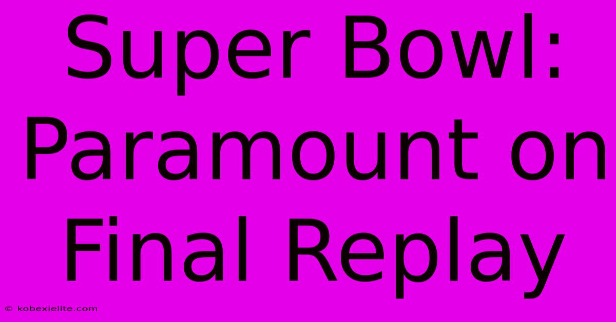 Super Bowl: Paramount On Final Replay