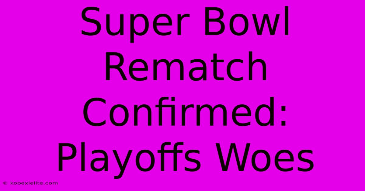 Super Bowl Rematch Confirmed: Playoffs Woes