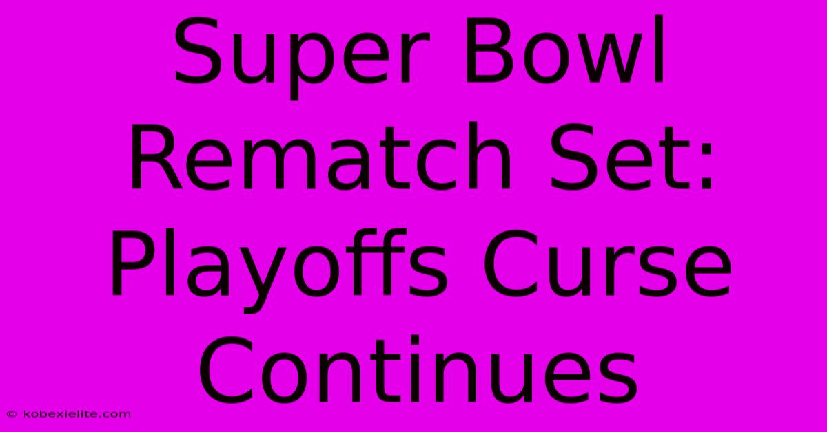 Super Bowl Rematch Set: Playoffs Curse Continues