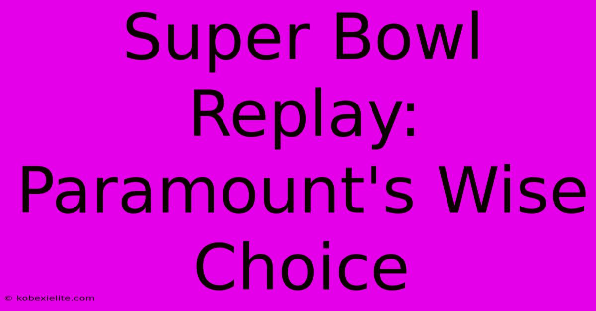 Super Bowl Replay: Paramount's Wise Choice