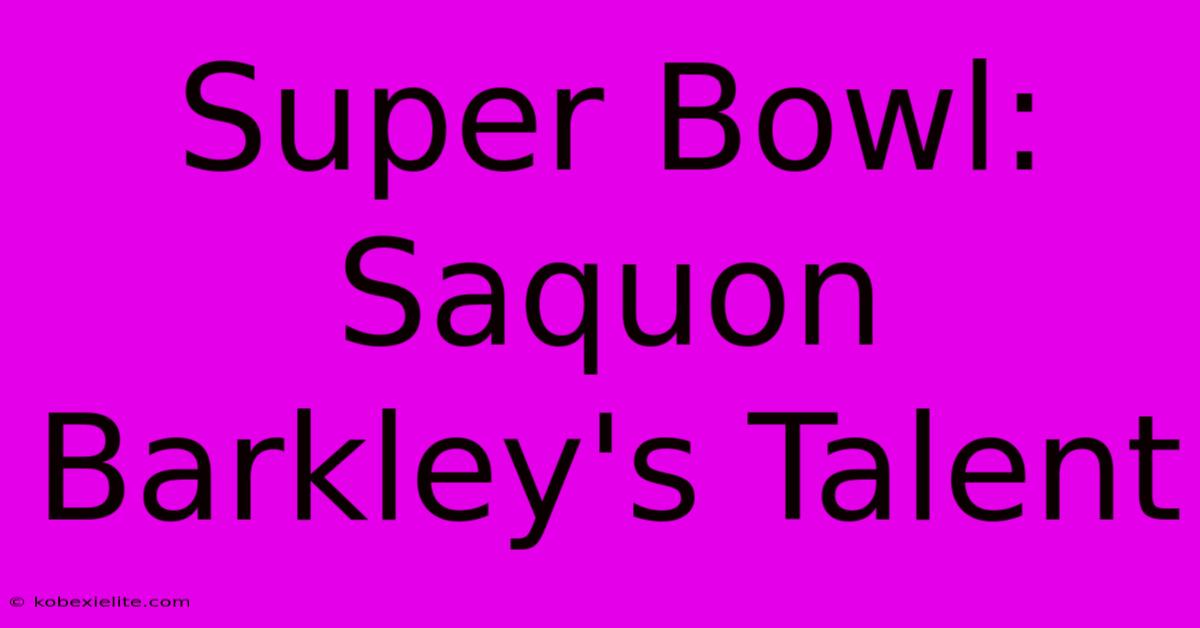 Super Bowl: Saquon Barkley's Talent