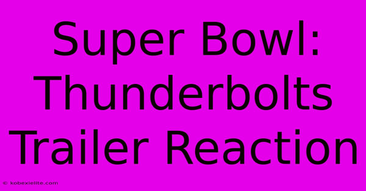 Super Bowl: Thunderbolts Trailer Reaction