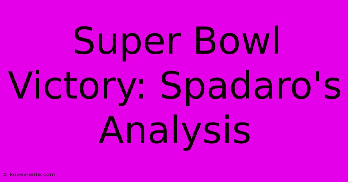 Super Bowl Victory: Spadaro's Analysis