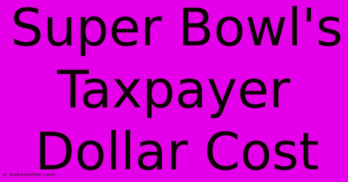 Super Bowl's Taxpayer Dollar Cost