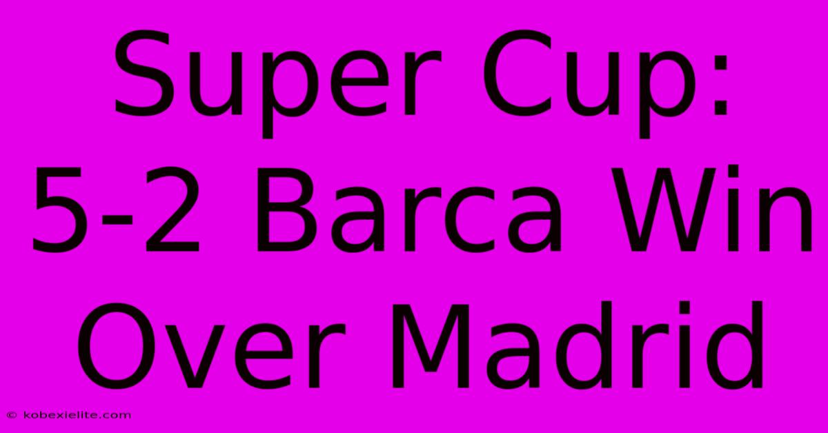 Super Cup: 5-2 Barca Win Over Madrid