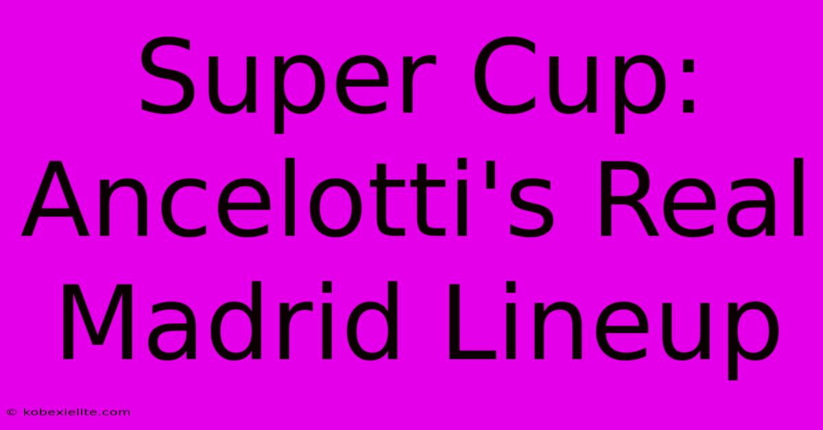 Super Cup: Ancelotti's Real Madrid Lineup