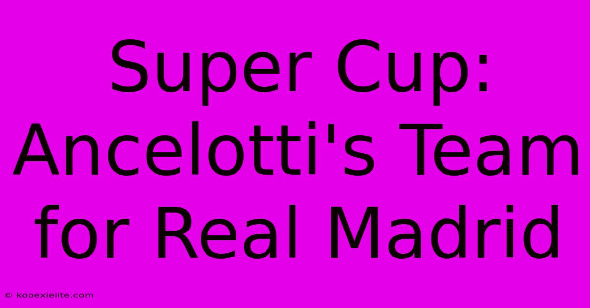 Super Cup: Ancelotti's Team For Real Madrid