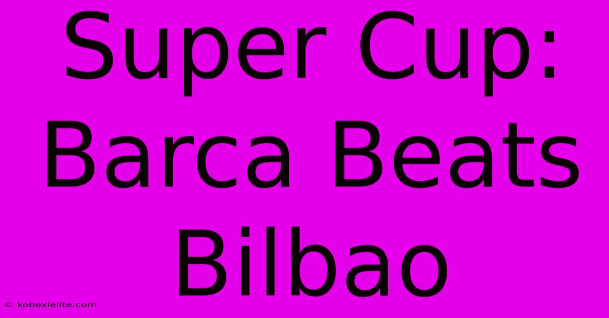 Super Cup: Barca Beats Bilbao