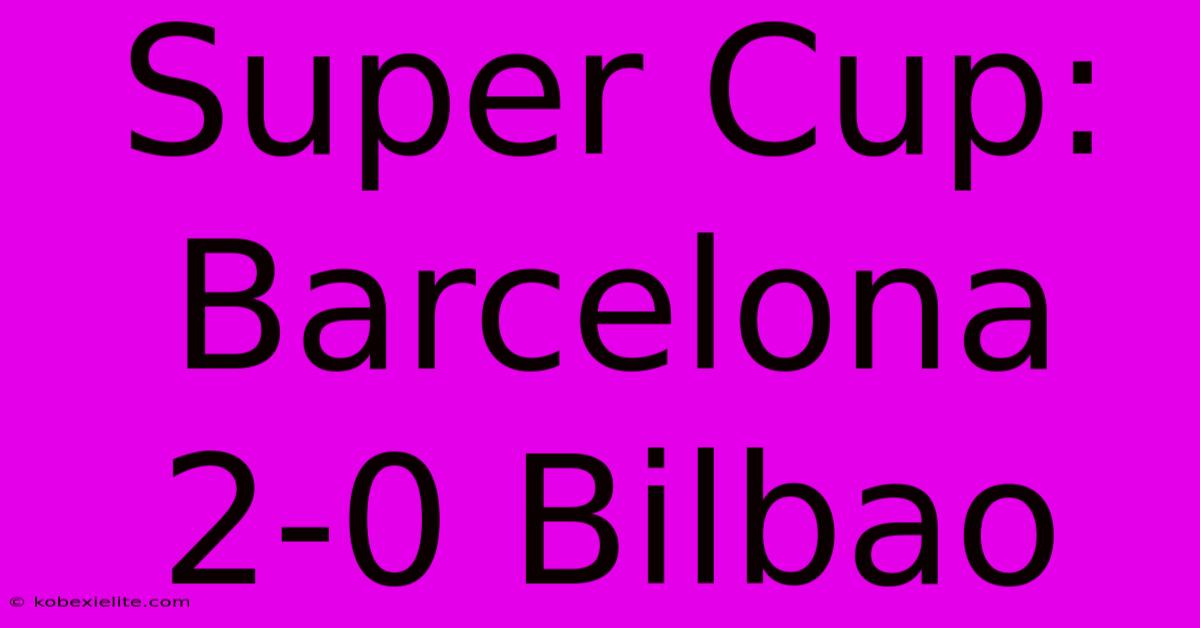 Super Cup: Barcelona 2-0 Bilbao