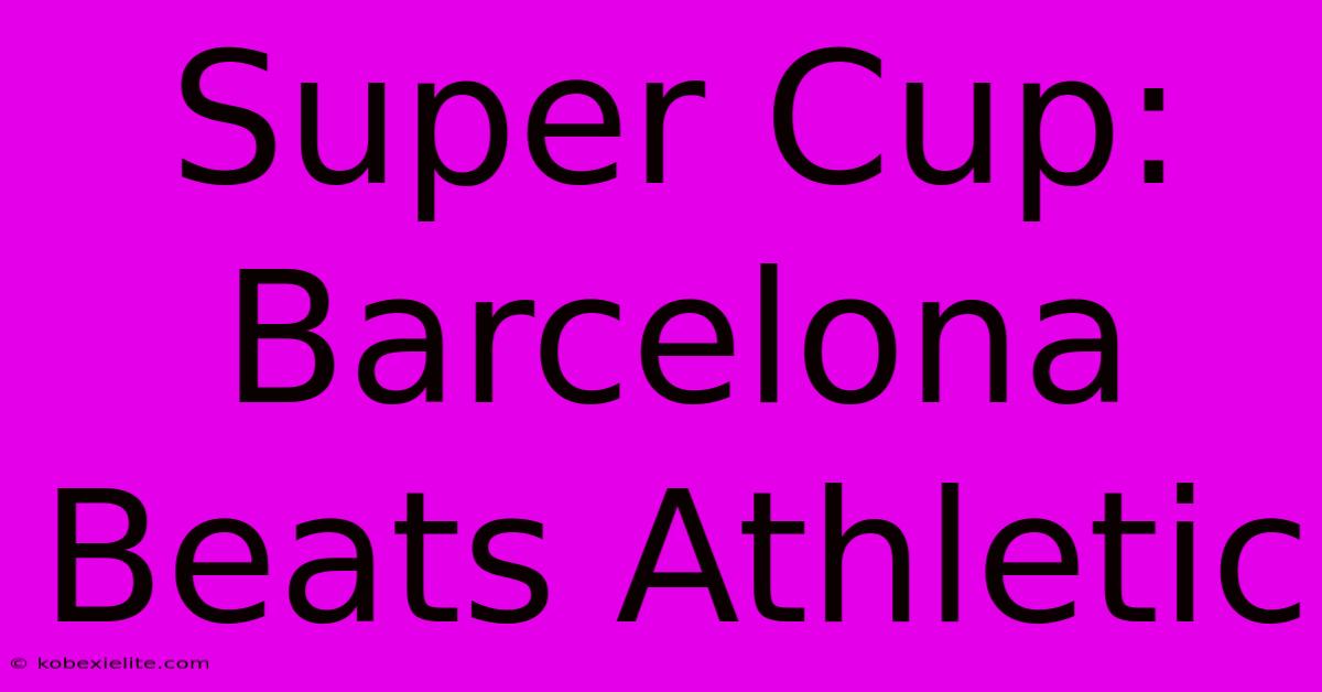 Super Cup: Barcelona Beats Athletic