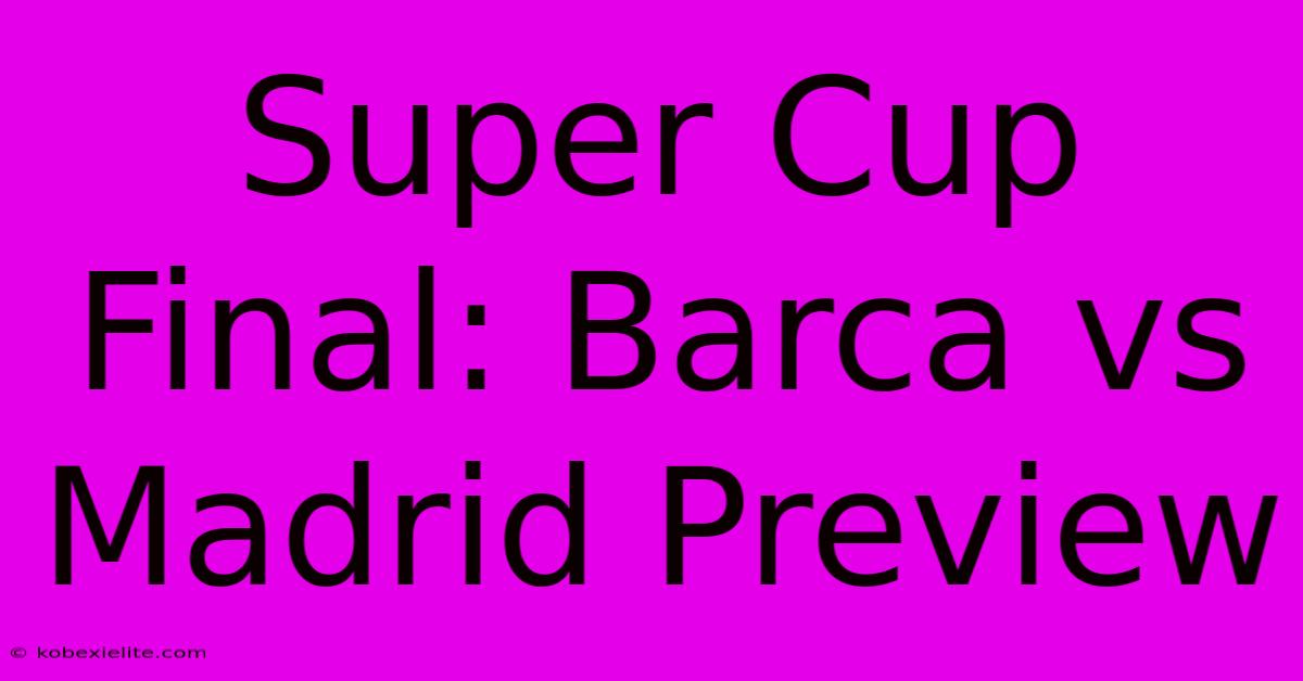 Super Cup Final: Barca Vs Madrid Preview