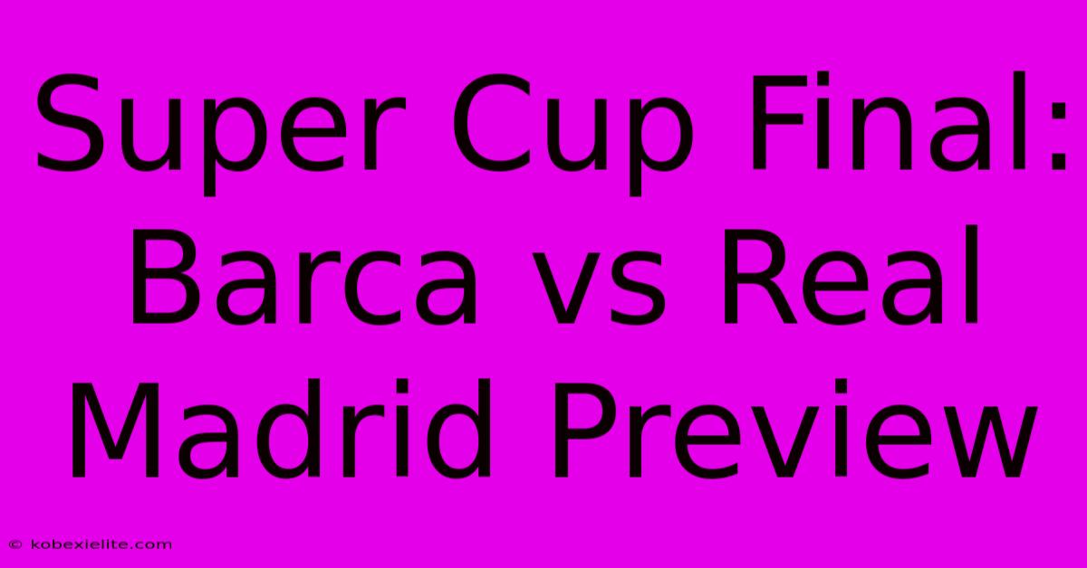 Super Cup Final: Barca Vs Real Madrid Preview