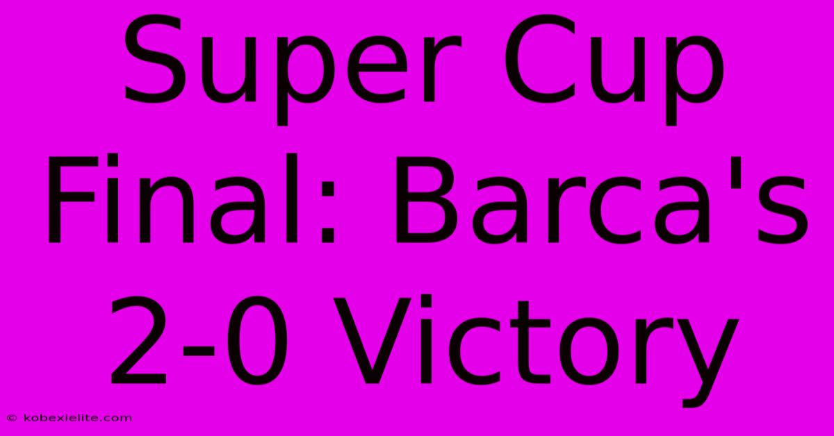 Super Cup Final: Barca's 2-0 Victory