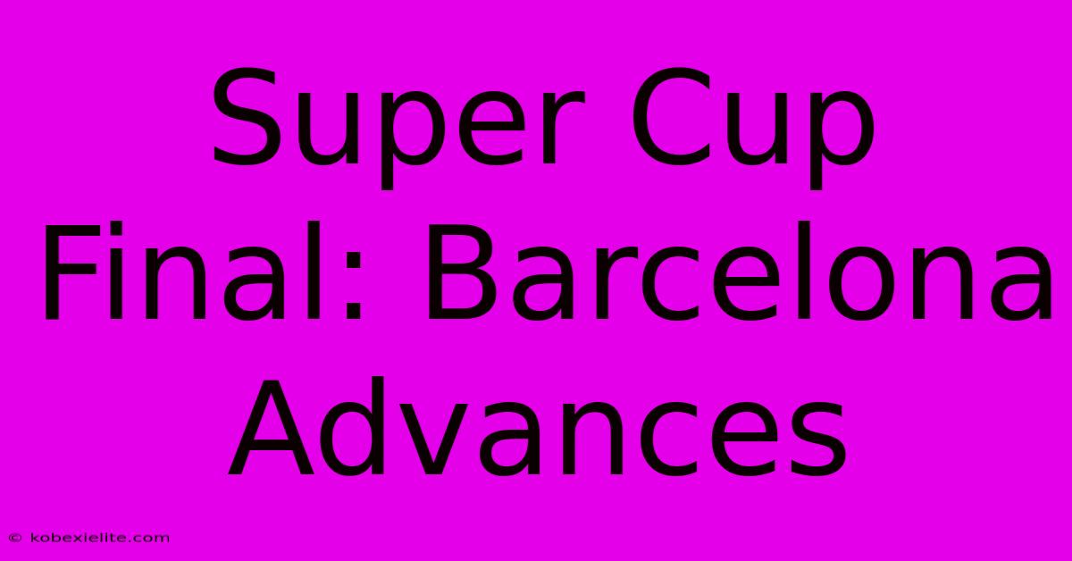 Super Cup Final: Barcelona Advances