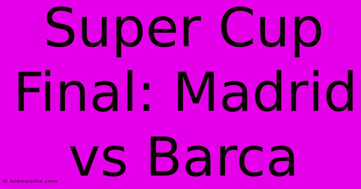 Super Cup Final: Madrid Vs Barca