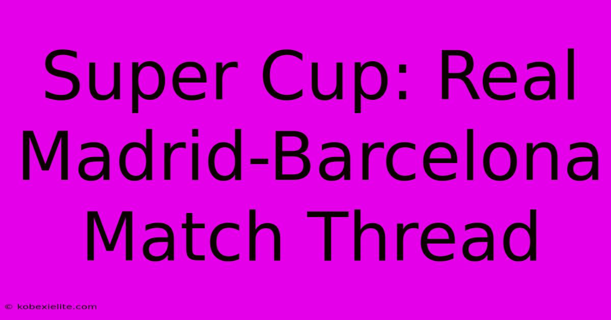 Super Cup: Real Madrid-Barcelona Match Thread