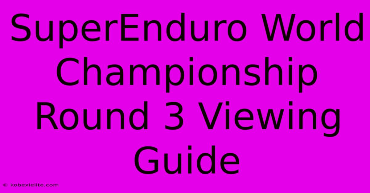 SuperEnduro World Championship Round 3 Viewing Guide