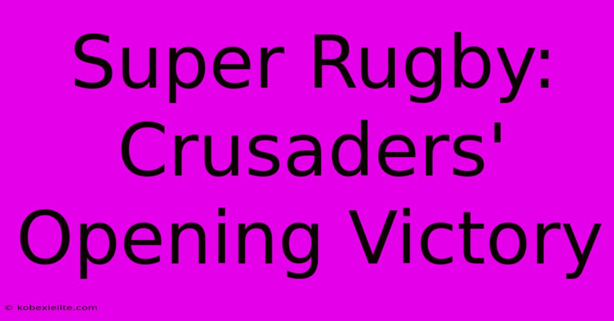 Super Rugby: Crusaders' Opening Victory