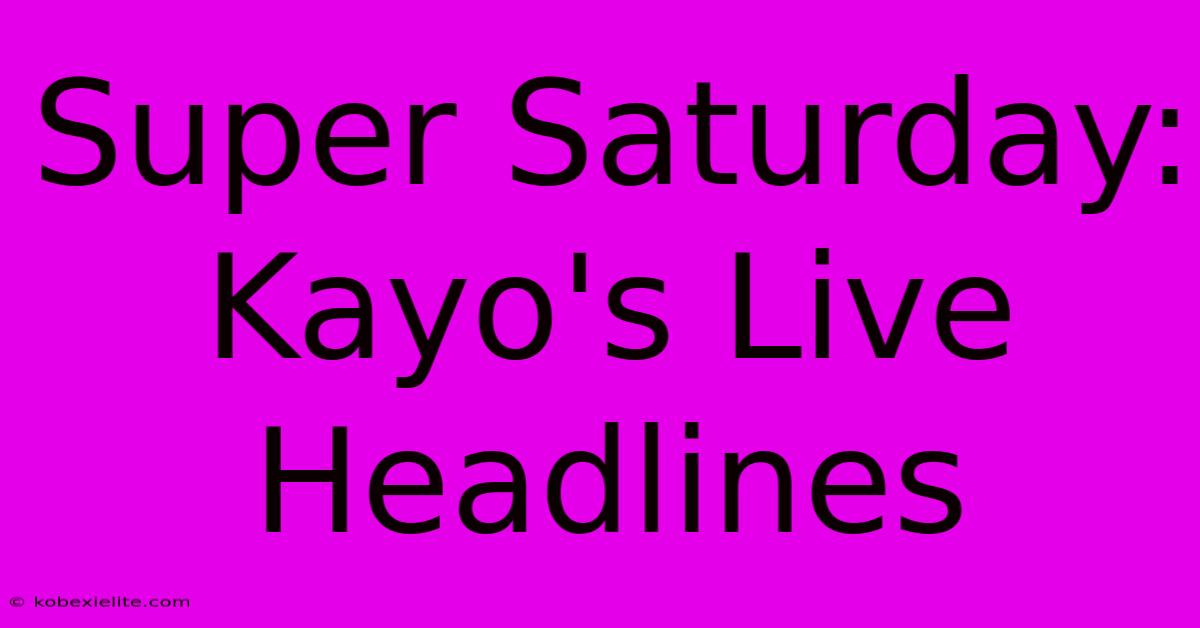 Super Saturday: Kayo's Live Headlines