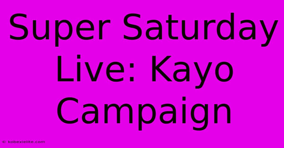 Super Saturday Live: Kayo Campaign