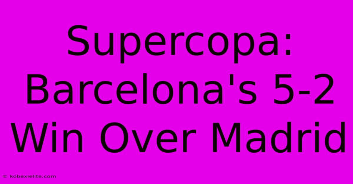 Supercopa: Barcelona's 5-2 Win Over Madrid