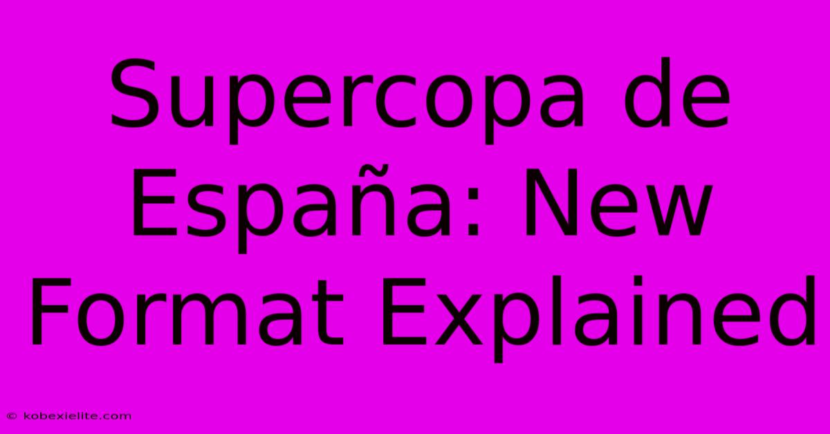 Supercopa De España: New Format Explained