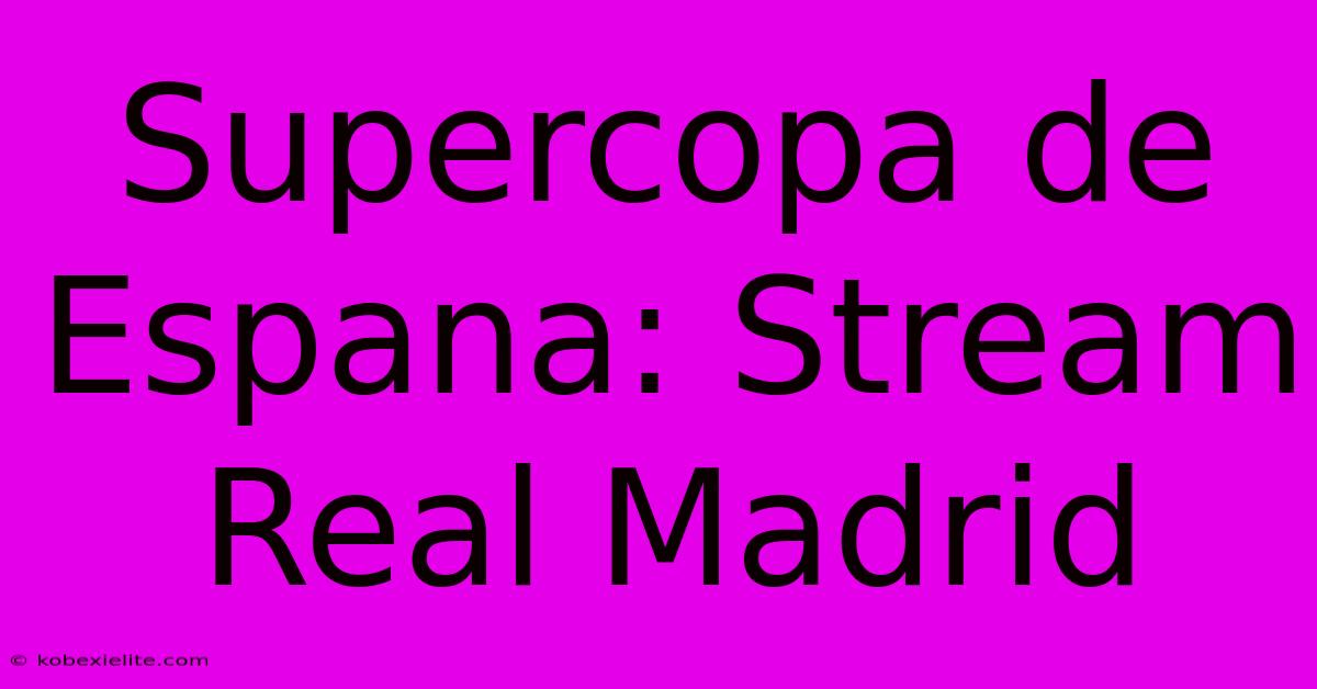 Supercopa De Espana: Stream Real Madrid