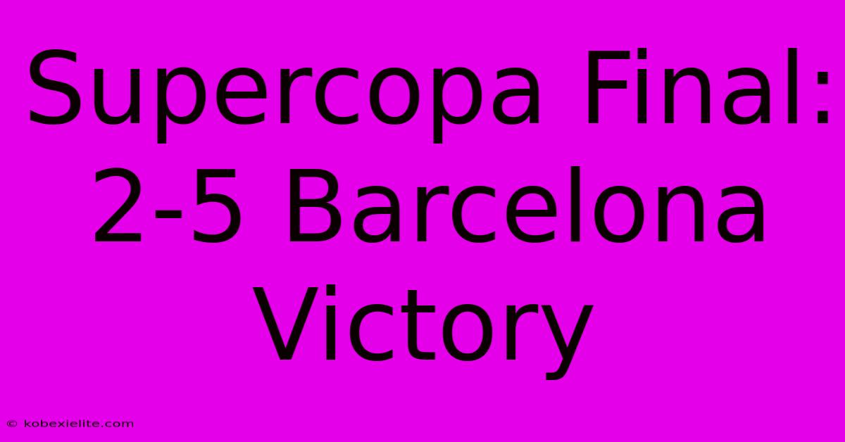 Supercopa Final: 2-5 Barcelona Victory