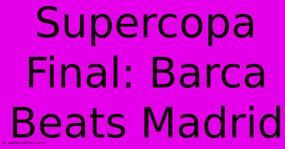 Supercopa Final: Barca Beats Madrid