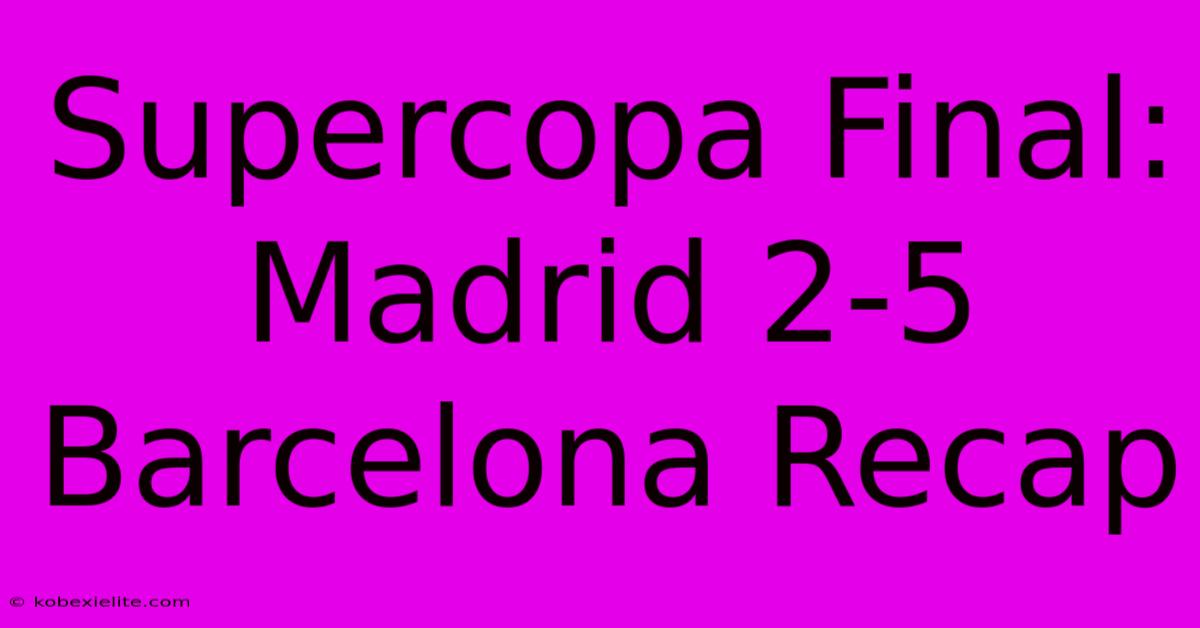 Supercopa Final: Madrid 2-5 Barcelona Recap