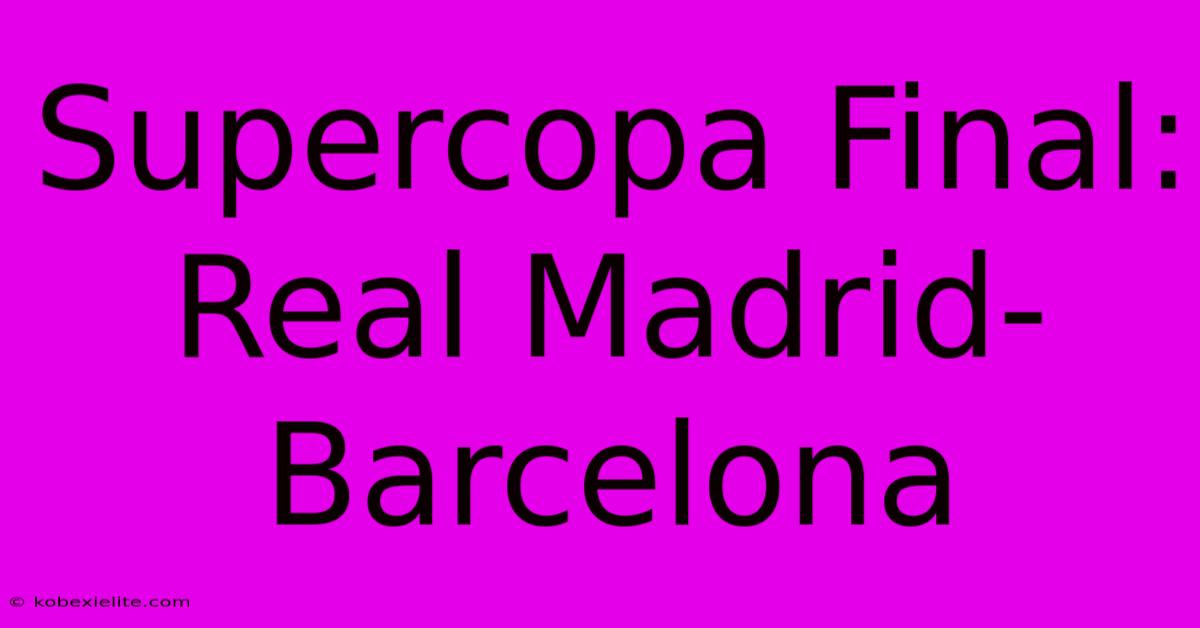 Supercopa Final: Real Madrid-Barcelona