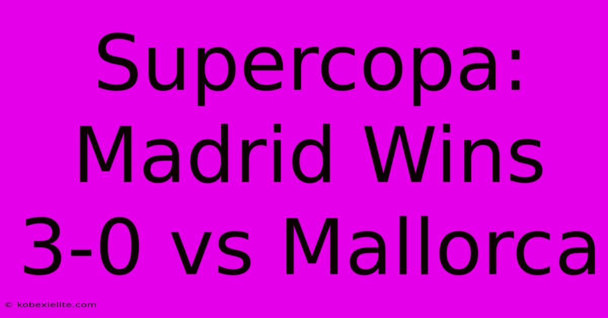 Supercopa: Madrid Wins 3-0 Vs Mallorca