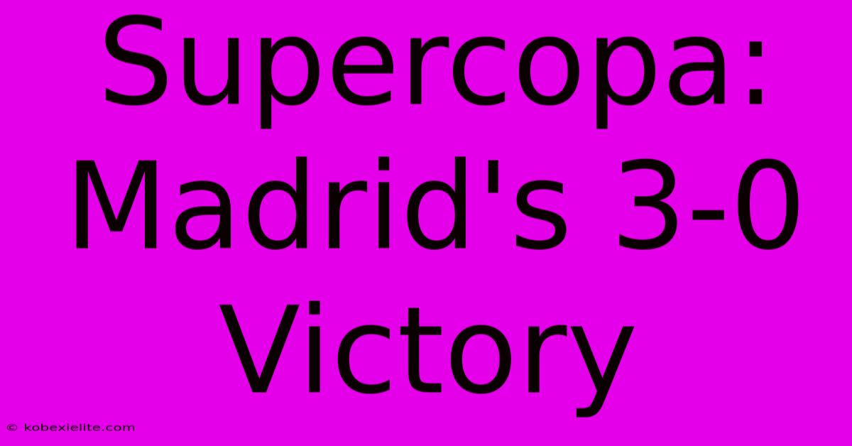 Supercopa: Madrid's 3-0 Victory