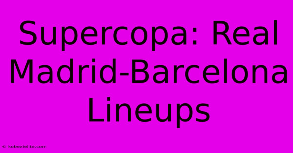 Supercopa: Real Madrid-Barcelona Lineups