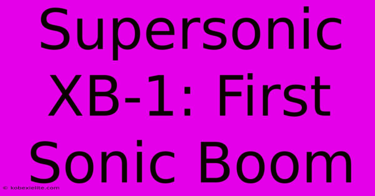 Supersonic XB-1: First Sonic Boom