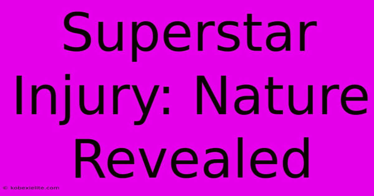 Superstar Injury: Nature Revealed