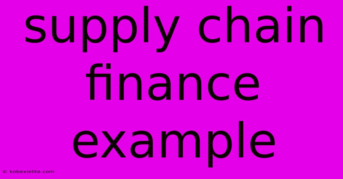 Supply Chain Finance Example Supply Chain Finance Example