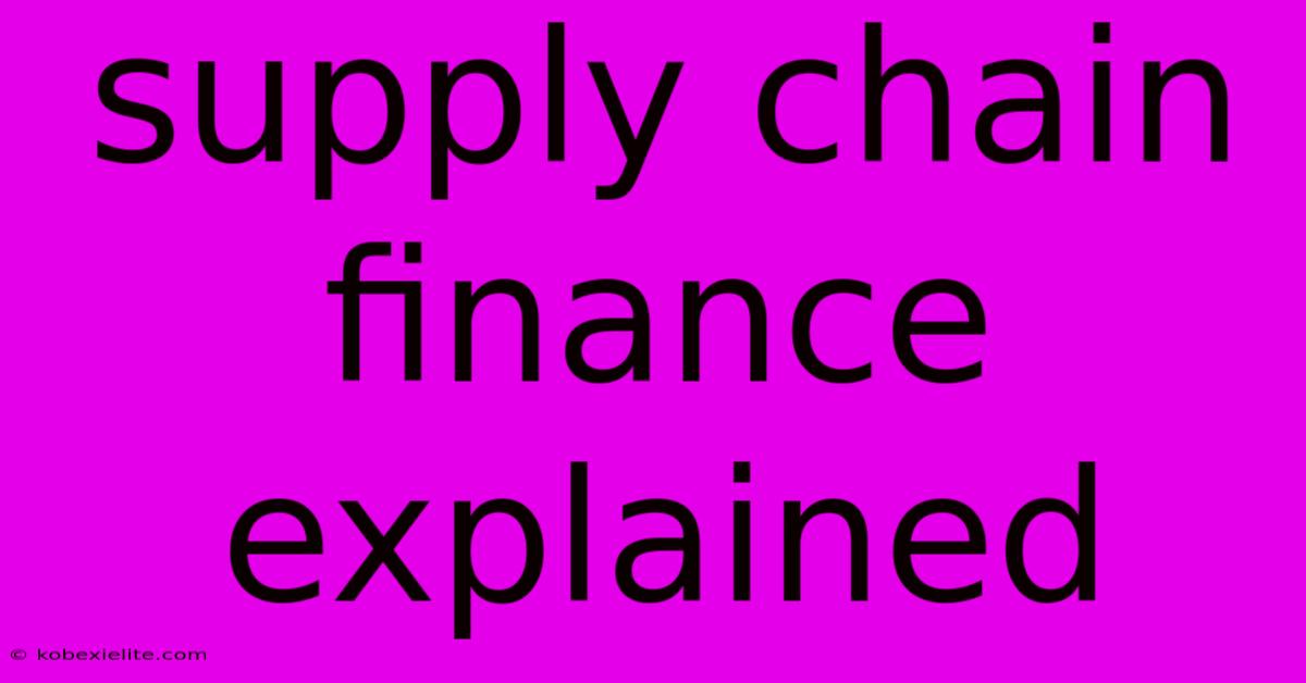 Supply Chain Finance Explained Supply Chain Finance Explained