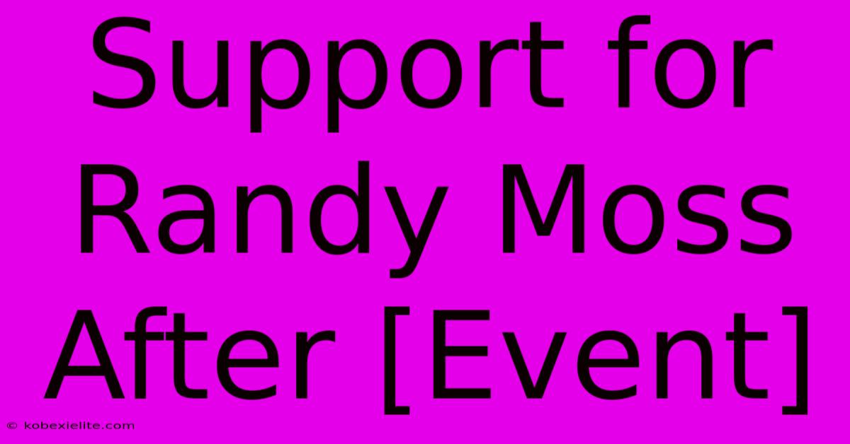 Support For Randy Moss After [Event]