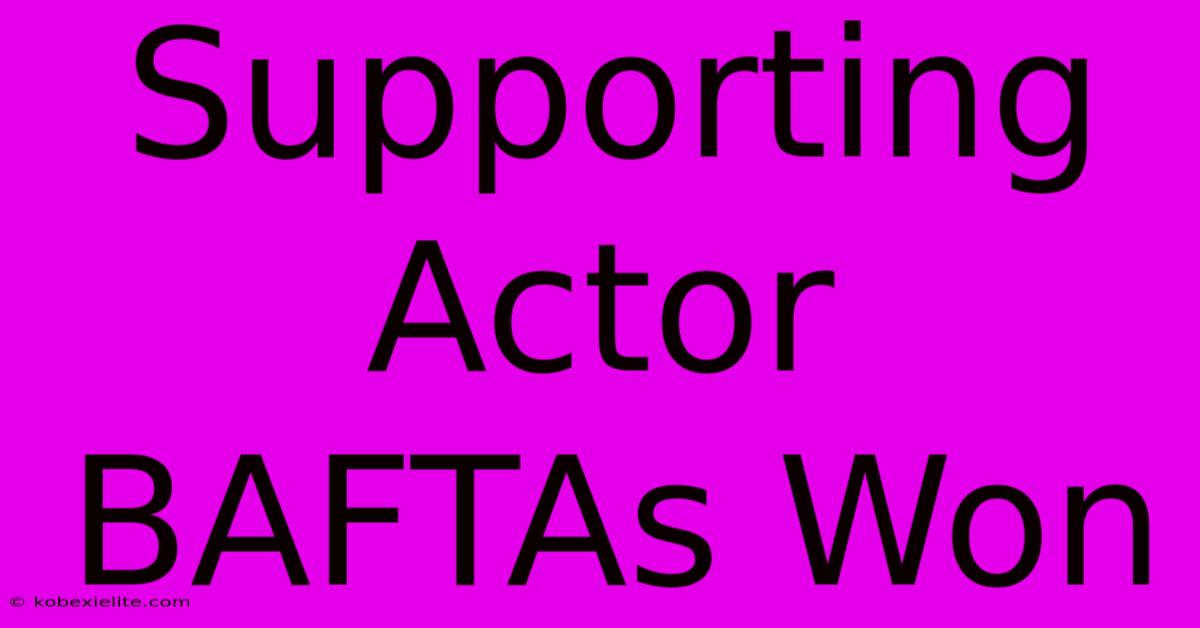 Supporting Actor BAFTAs Won