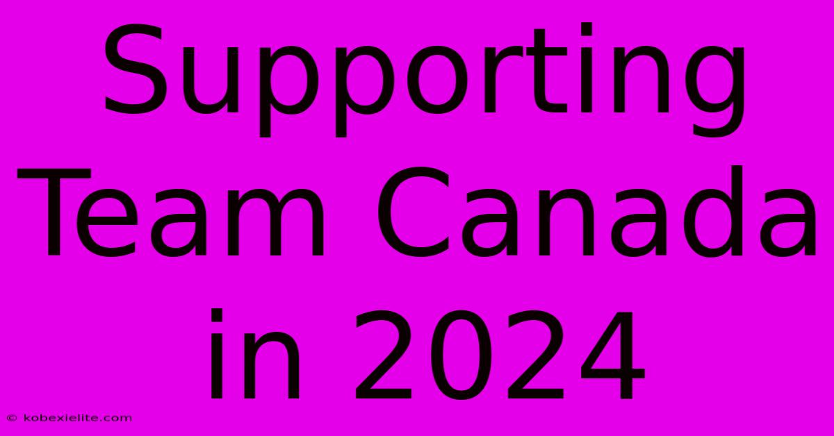 Supporting Team Canada In 2024