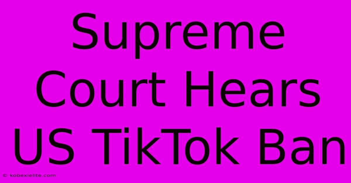 Supreme Court Hears US TikTok Ban