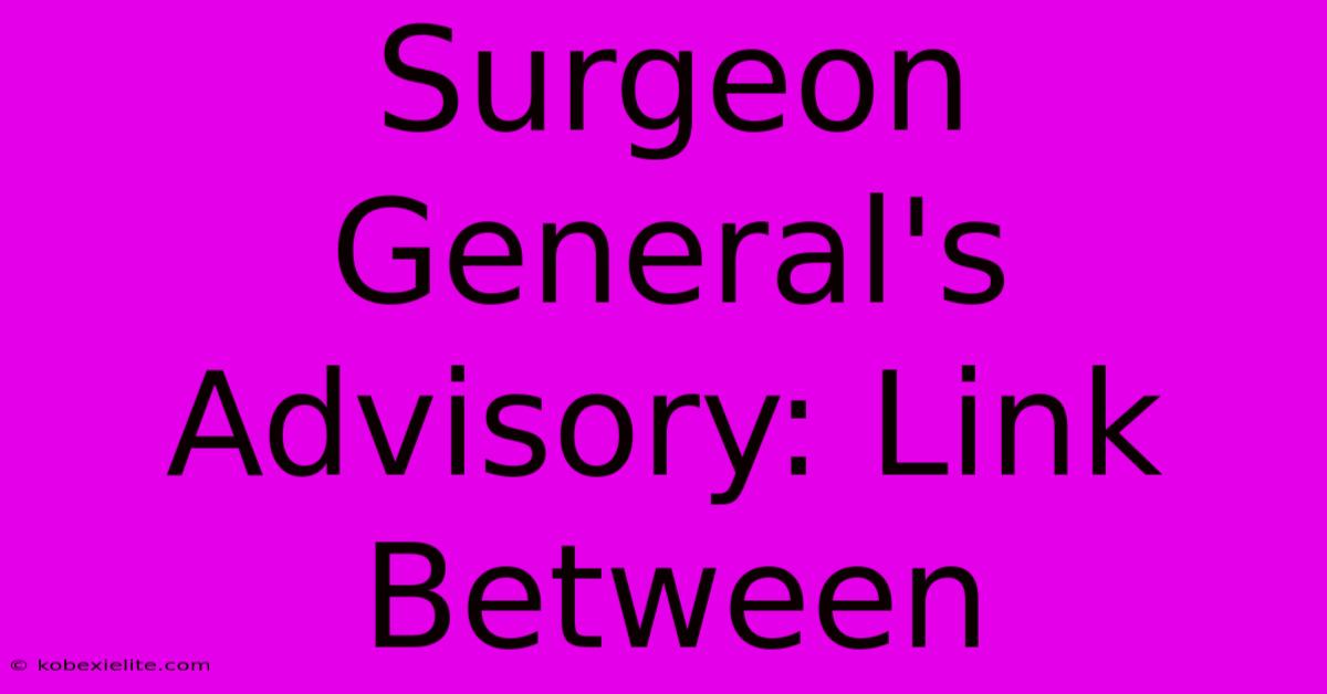 Surgeon General's Advisory: Link Between