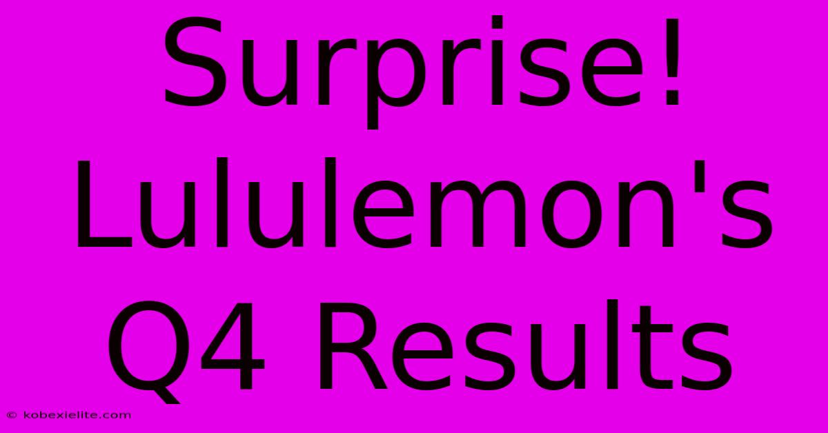 Surprise! Lululemon's Q4 Results