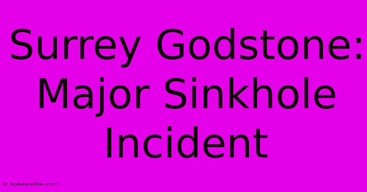 Surrey Godstone: Major Sinkhole Incident