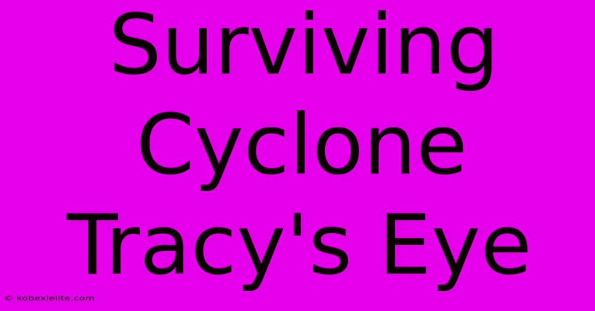 Surviving Cyclone Tracy's Eye